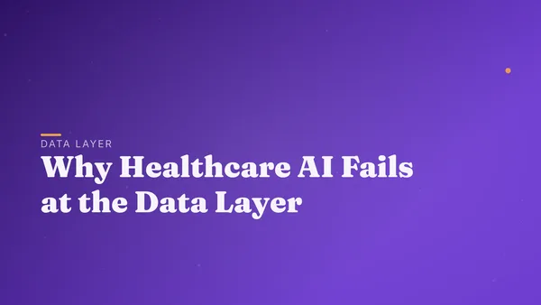 Why Healthcare AI Fails at the Data Layer