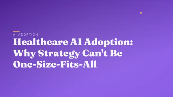 Healthcare AI Adoption: Why Strategy Can't Be One-Size-Fits-All