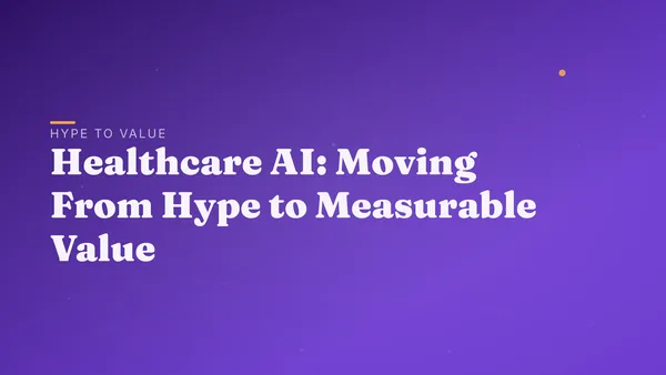 Healthcare AI: Moving From Hype to Measurable Value