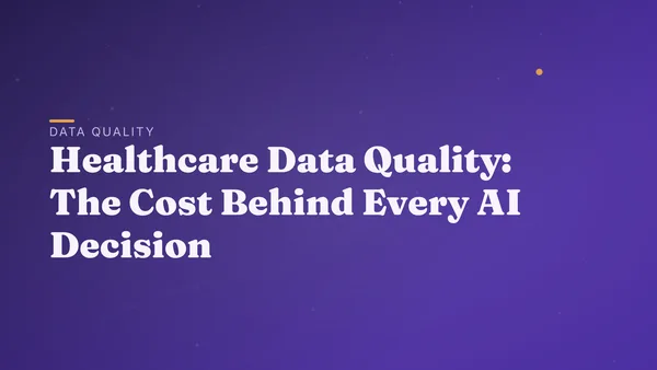 Healthcare Data Quality: The Cost Behind Every AI Decision