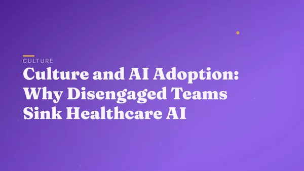 Culture and AI Adoption: Why Disengaged Teams Sink Healthcare AI