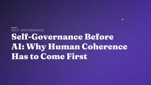 Self-Governance Before AI: Why Human Coherence Has to Come First