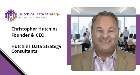 Hutchins Data Strategy: Putting the Care Back in Healthcare — BIZTECH Outlook